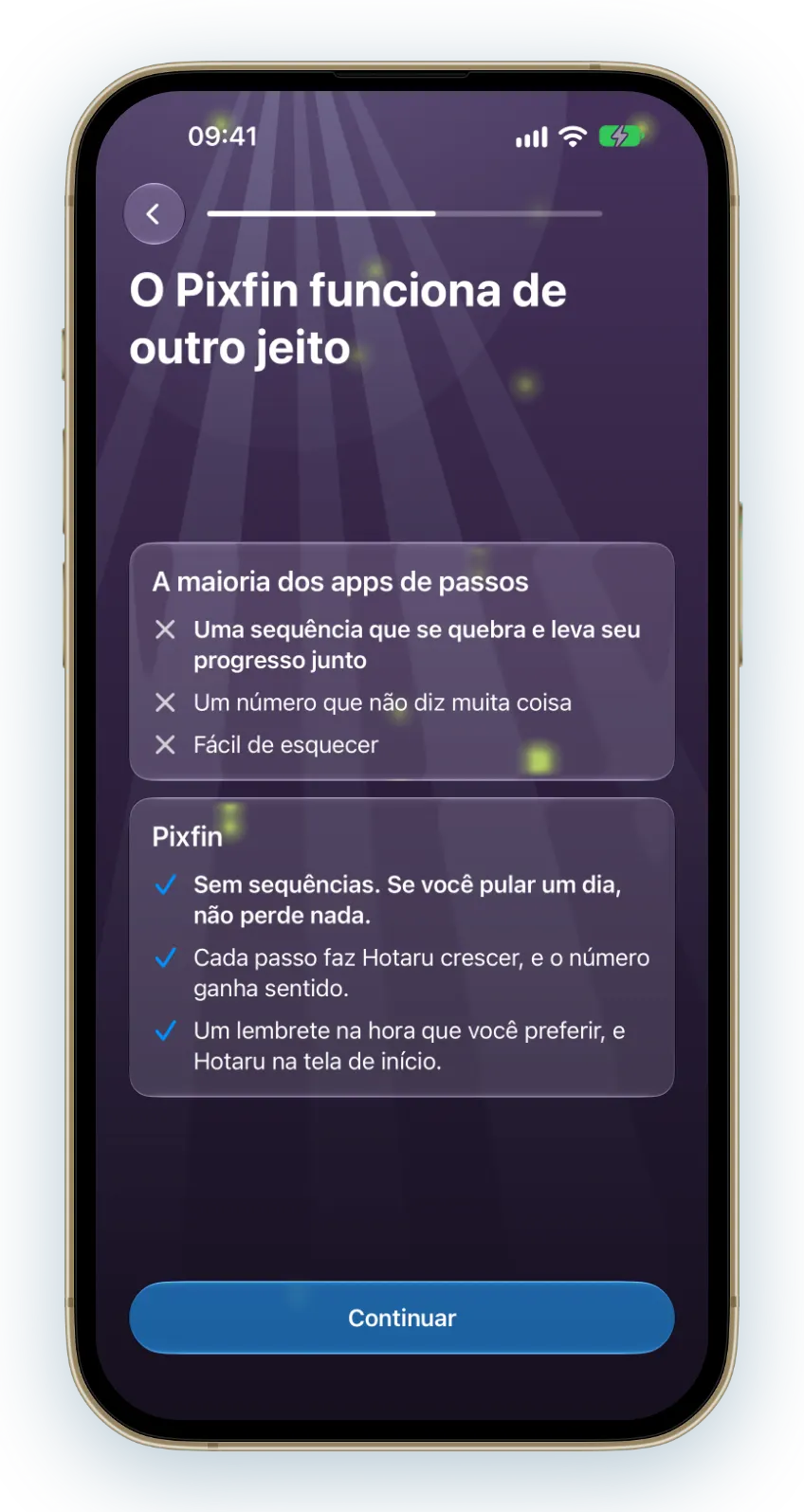 A maioria dos apps de passos tem uma sequência que pode se quebrar. O Pixfin não tem nenhuma, então pular um dia não custa nada.
